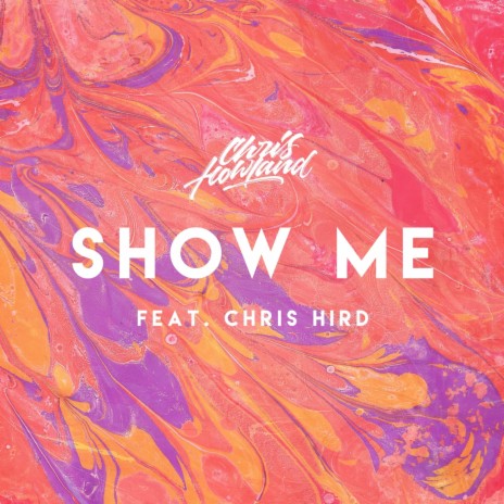 Show Me (Mellow Mix) [feat. Chris Hird] | Boomplay Music