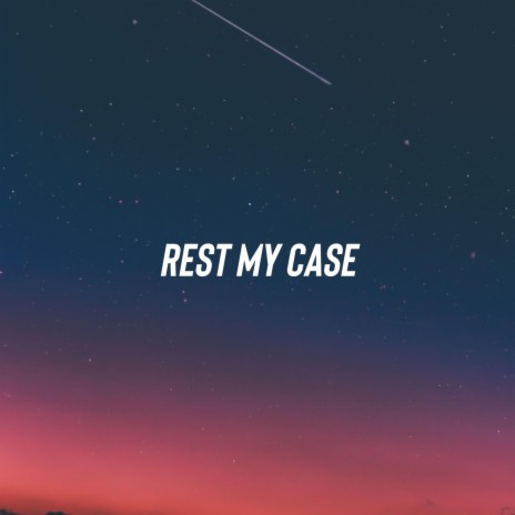 Rest my case | Boomplay Music