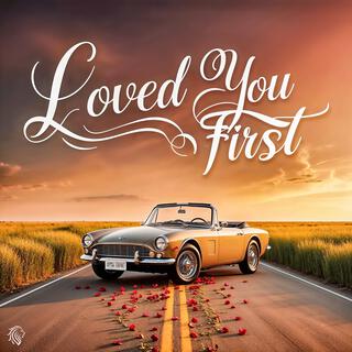 Loved You First