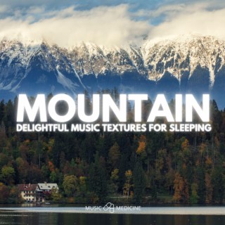 MOUNTAIN (Delightful Music Textures For Sleeping)