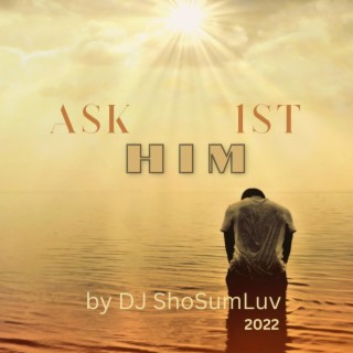 Ask HIM 1st