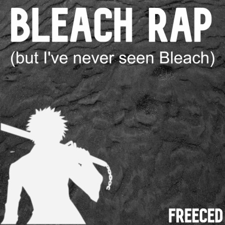 Bleach Rap (But I've Never Seen Bleach) | Boomplay Music