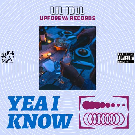 Yea I Know | Boomplay Music