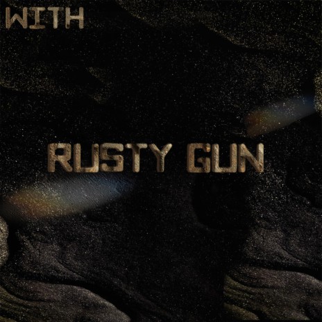 Rusty Gun | Boomplay Music