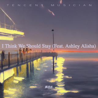 I Think We Should Stay (Feat. Ashley Alisha) lyrics | Boomplay Music