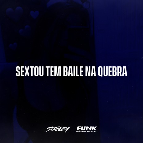 Sextou Tem Baile na Quebra ft. Funk SÉRIE GOLD | Boomplay Music