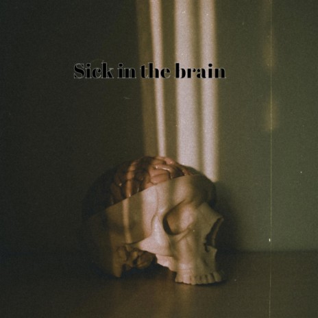 Sick In The Brain | Boomplay Music
