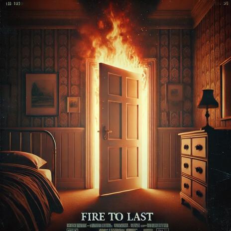 Fire To Last | Boomplay Music