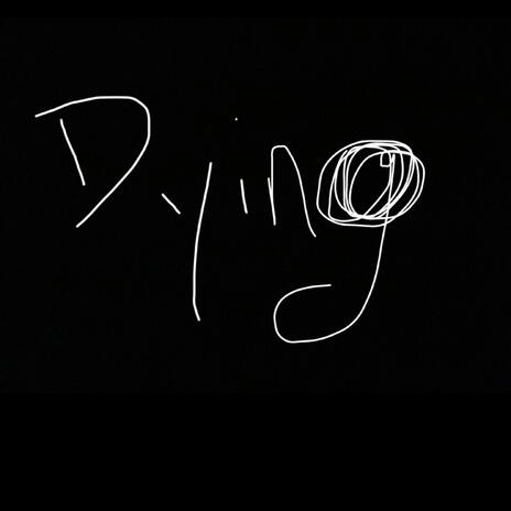 Dying | Boomplay Music