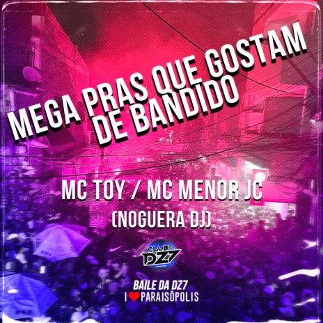 Mega Pras Que Gostam de Bandido ft. MC Menor JC & Noguera DJ | Boomplay Music