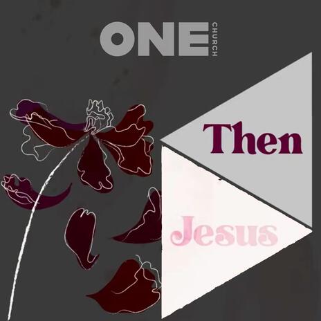 Then Jesus | Boomplay Music