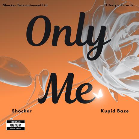 Only Me ft. Kupid Baze | Boomplay Music