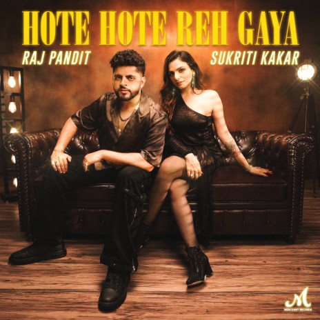 Hote Hote Reh Gaya ft. Sukriti Kakar | Boomplay Music