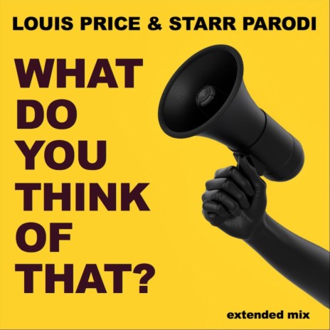 What Do You Think of That? (Extended Mix) ft. Starr Parodi | Boomplay Music