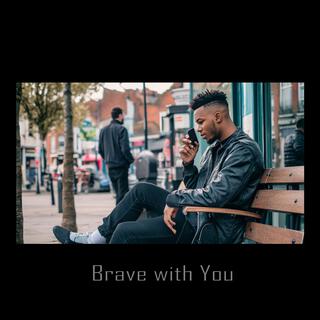 Brave with You