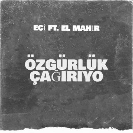 Özgürlük Çağırıyo ft. El Mahir | Boomplay Music