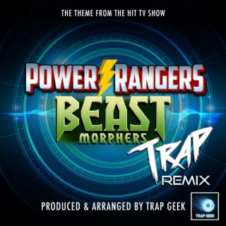 Power Rangers Beast Morphers Main Theme (From Power Rangers Beast Morphers) (Trap Remix)
