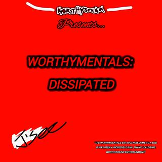 Worthymentals: Dissipated