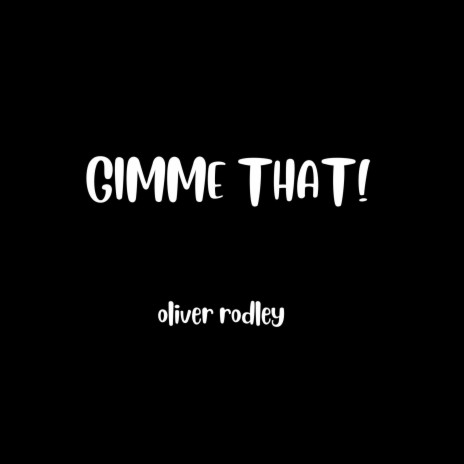 Gimme That! | Boomplay Music