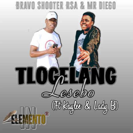 Tlogelang Lesebo ft. Bravo Shooter ft Kaylee & Lady B | Boomplay Music