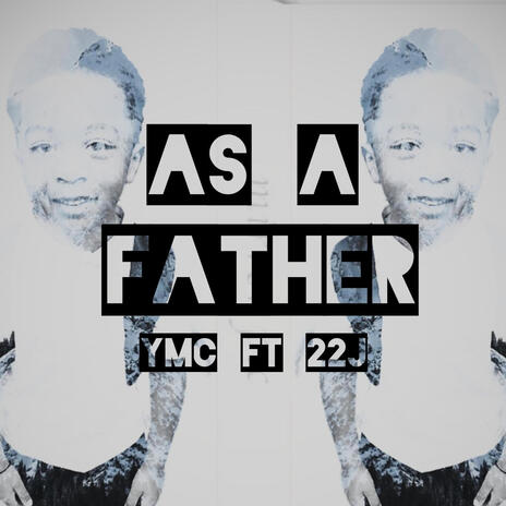 As A Father ft. 22j | Boomplay Music