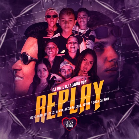 Replay ft. MC Alvin, MC NP, Mc Bezerra, Dj GM & MC Suh | Boomplay Music