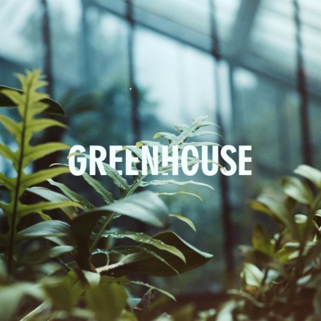 Greenhouse | Boomplay Music