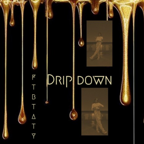 Drip down | Boomplay Music