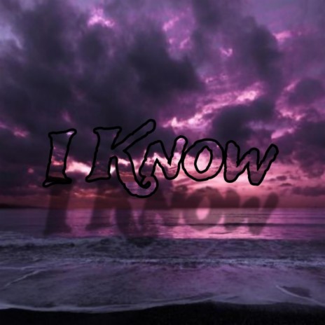 I Know | Boomplay Music