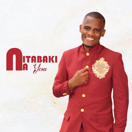 Nitabaki Na Yesu | Boomplay Music