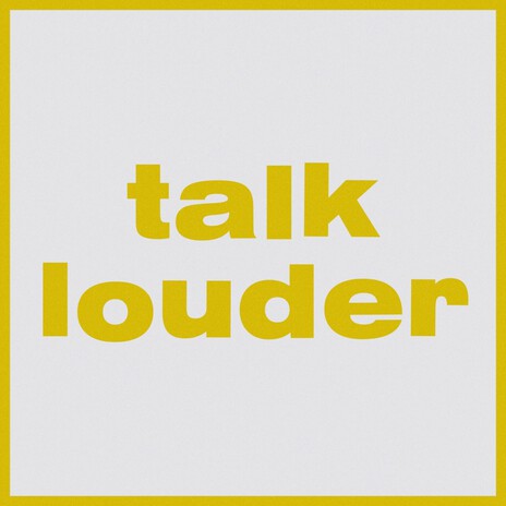 Talk Louder | Boomplay Music