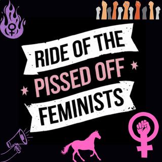 Ride of the Pissed Off Feminists