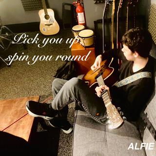 Pick you up (spin you round)