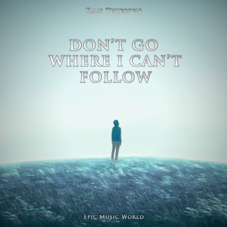 Don't Go Where I Can't Follow ft. Epic Music World | Boomplay Music