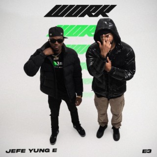WORK ft. Jefe Yung E lyrics | Boomplay Music