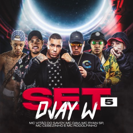 Set DJay W 5 ft. Mc Vitão do Savoy, MC Cebezinho, Mc Davi, MC Ryan SP & MC Rodolfinho | Boomplay Music