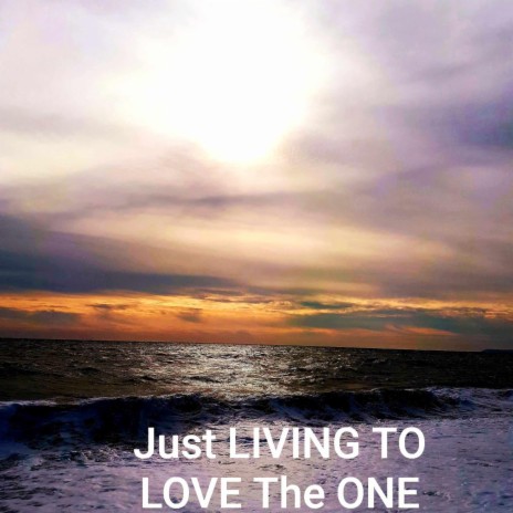 Just Living to Love The One | Boomplay Music
