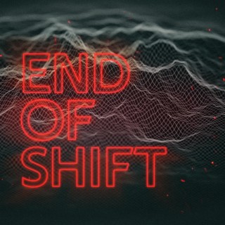 End Of Shift