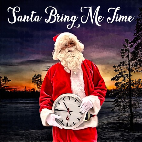 Santa Bring Me Time (Radio Edit) ft. The Christmas Family | Boomplay Music