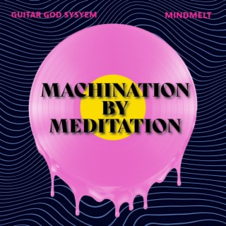 Machination By Meditation