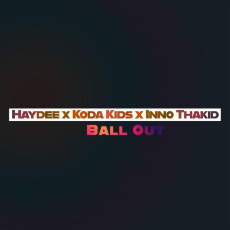 Ball Out ft. Koda Kids & Inno Thakid | Boomplay Music