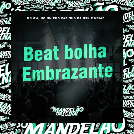 Beat Bolha Embrazante ft. Mc Mn, MC Fabinho Da OSK & M3ia7 | Boomplay Music