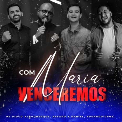 Com Maria Venceremos ft. Alvaro & Daniel & Eduardo Cruz
