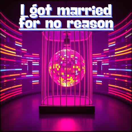 I got married for no reason3