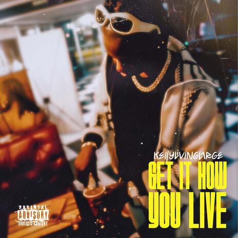 Get It How You Live | Boomplay Music