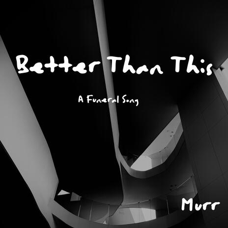 Better Than This (A Funeral Song) | Boomplay Music