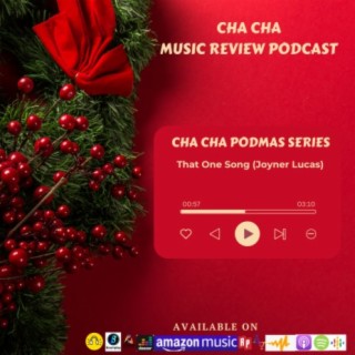 Cha Cha PodMas Series (That One Song -Joyner Lucas)
