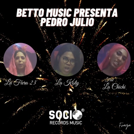 Pedro Julio ft. La Kisty, La Fiera 23 & La Chichi | Boomplay Music