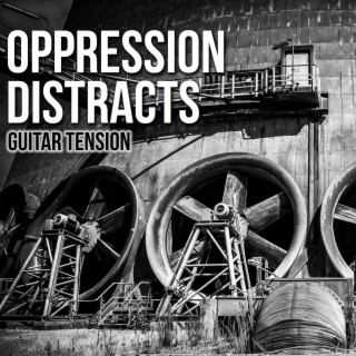 Oppression Distracts: Guitar Tensions
