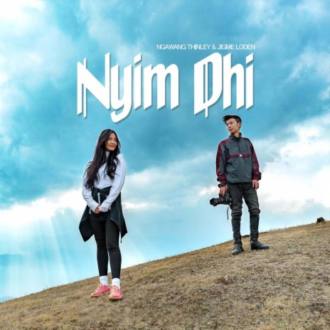 Nyim Dhi_Ngawang Thinley & Jigme Loden | Boomplay Music